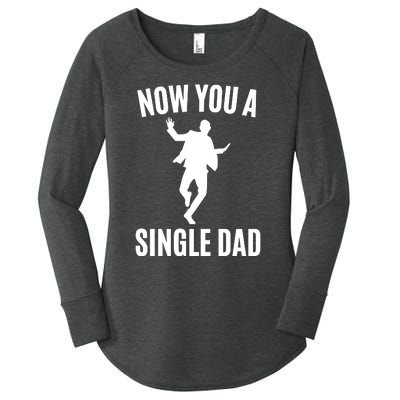 Now You A Single Dad Women's Perfect Tri Tunic Long Sleeve Shirt