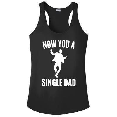 Now You A Single Dad Ladies PosiCharge Competitor Racerback Tank