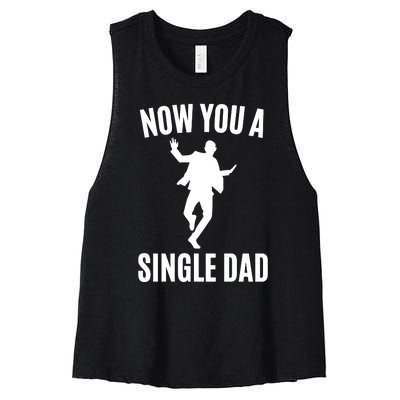 Now You A Single Dad Women's Racerback Cropped Tank