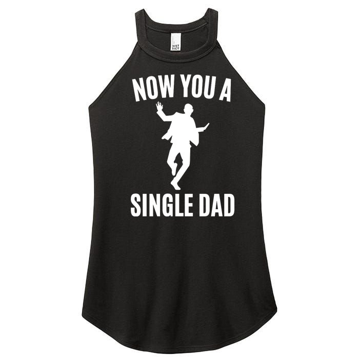 Now You A Single Dad Women's Perfect Tri Rocker Tank