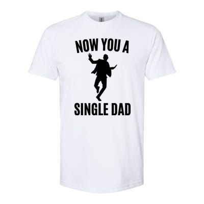 Now You A Single Dad Softstyle® CVC T-Shirt