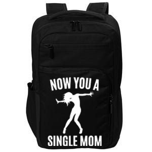 Now You A Single Mom Impact Tech Backpack