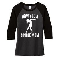 Now You A Single Mom Women's Tri-Blend 3/4-Sleeve Raglan Shirt