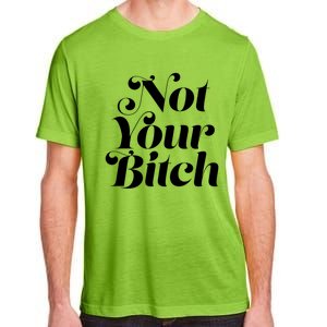 Not Your Bitch Funny S Rights Gift Adult ChromaSoft Performance T-Shirt