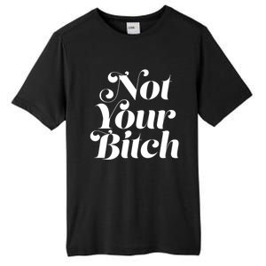 Not Your Bitch Funny S Rights Gift Tall Fusion ChromaSoft Performance T-Shirt