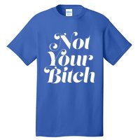 Not Your Bitch Funny S Rights Gift Tall T-Shirt