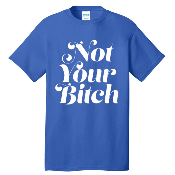 Not Your Bitch Funny S Rights Gift Tall T-Shirt