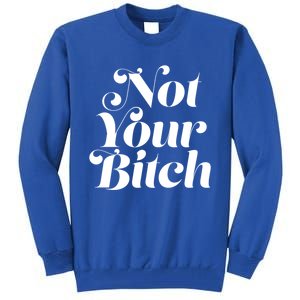 Not Your Bitch Funny S Rights Gift Tall Sweatshirt