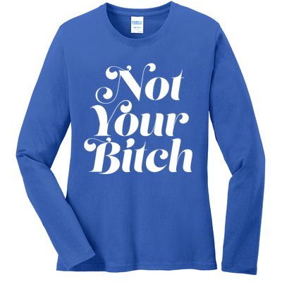 Not Your Bitch Funny S Rights Gift Ladies Long Sleeve Shirt