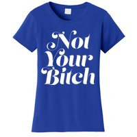 Not Your Bitch Funny S Rights Gift Women's T-Shirt