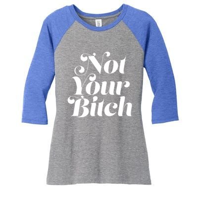 Not Your Bitch Funny S Rights Gift Women's Tri-Blend 3/4-Sleeve Raglan Shirt