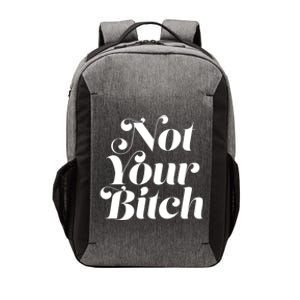 Not Your Bitch Funny S Rights Gift Vector Backpack