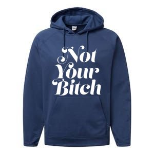 Not Your Bitch Funny S Rights Gift Performance Fleece Hoodie