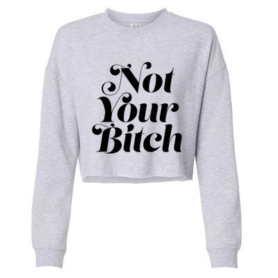 Not Your Bitch Funny S Rights Gift Cropped Pullover Crew