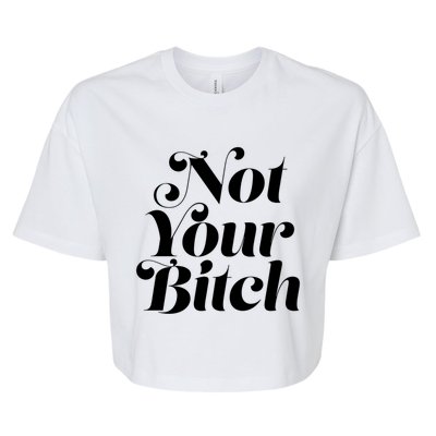 Not Your Bitch Funny S Rights Gift Bella+Canvas Jersey Crop Tee