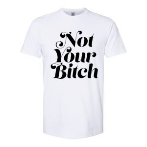 Not Your Bitch Funny S Rights Gift Softstyle CVC T-Shirt