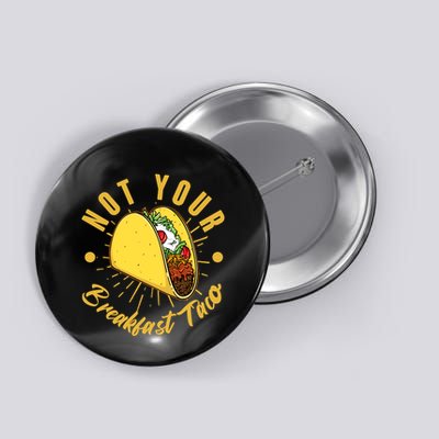Not Your Breakfast Taco Button