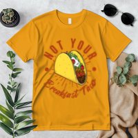 Not Your Breakfast Taco Premium T-Shirt