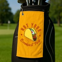Not Your Breakfast Taco Golf Towel