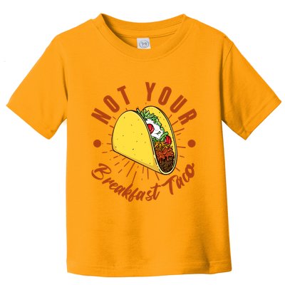 Not Your Breakfast Taco Toddler T-Shirt