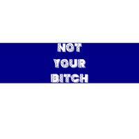 Not Your Bitch Gift Bumper Sticker