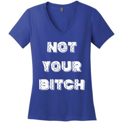 Not Your Bitch Gift Women's V-Neck T-Shirt