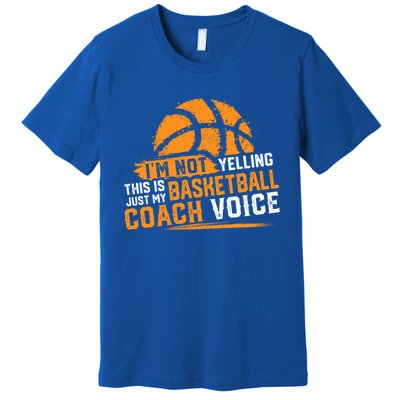 Not Yelling Basketball Coach Voice Funny Dad Mom Papa Mama Funny Gift Premium T-Shirt