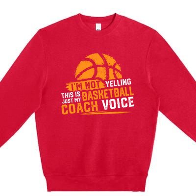 Not Yelling Basketball Coach Voice Funny Dad Mom Papa Mama Funny Gift Premium Crewneck Sweatshirt