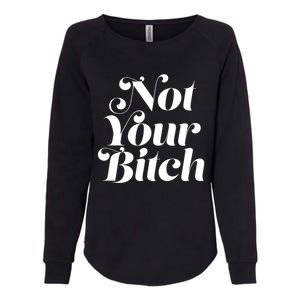 Not Your Bitch Funny S Rights Gift Womens California Wash Sweatshirt