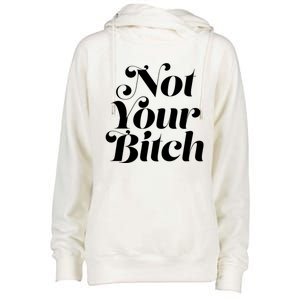 Not Your Bitch Funny S Rights Gift Womens Funnel Neck Pullover Hood