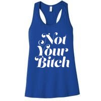 Not Your Bitch Funny S Rights Gift Women's Racerback Tank