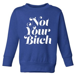 Not Your Bitch Funny S Rights Gift Toddler Sweatshirt