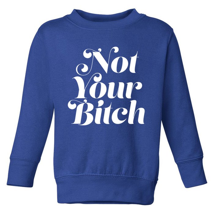 Not Your Bitch Funny S Rights Gift Toddler Sweatshirt