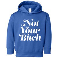 Not Your Bitch Funny S Rights Gift Toddler Hoodie