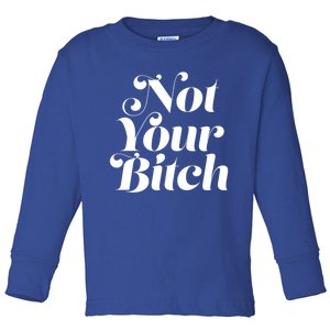 Not Your Bitch Funny S Rights Gift Toddler Long Sleeve Shirt