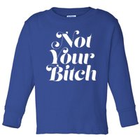 Not Your Bitch Funny S Rights Gift Toddler Long Sleeve Shirt