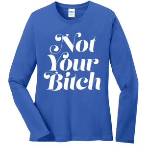 Not Your Bitch Funny S Rights Gift Ladies Long Sleeve Shirt