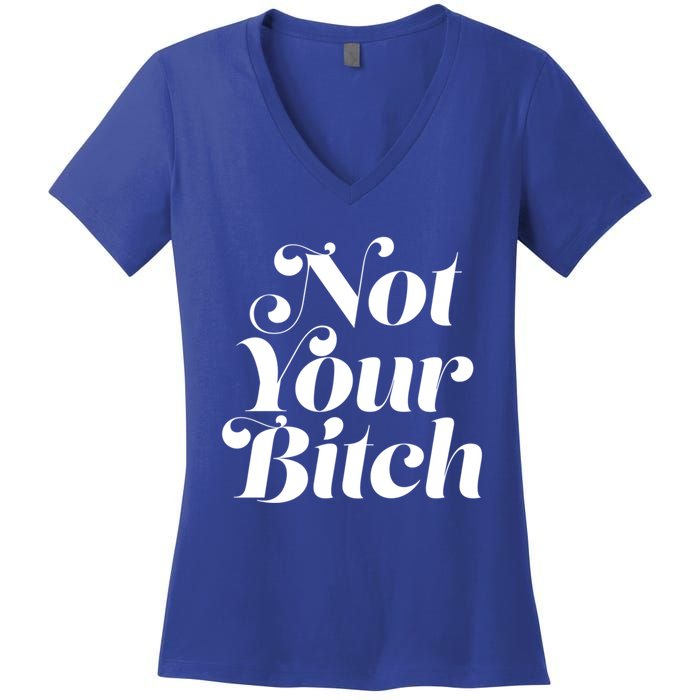 Not Your Bitch Funny S Rights Gift Women's V-Neck T-Shirt