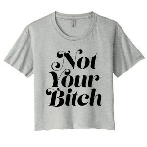 Not Your Bitch Funny S Rights Gift Women's Crop Top Tee