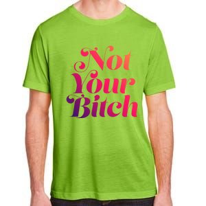 Not Your Bitch Funny S Rights Gift Adult ChromaSoft Performance T-Shirt