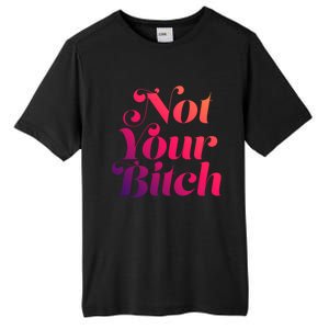 Not Your Bitch Funny S Rights Gift Tall Fusion ChromaSoft Performance T-Shirt