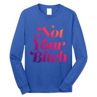 Not Your Bitch Funny S Rights Gift Long Sleeve Shirt