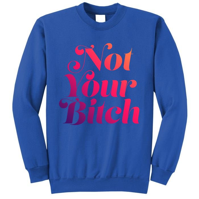 Not Your Bitch Funny S Rights Gift Sweatshirt