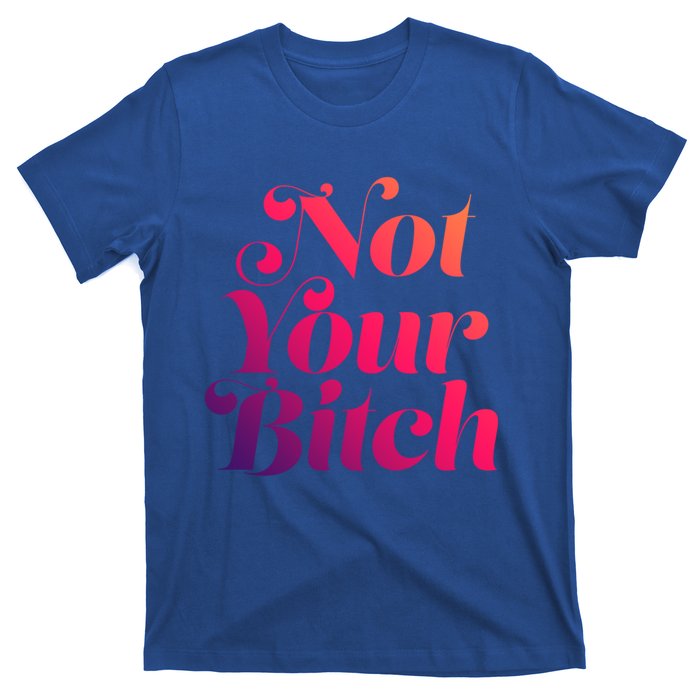 Not Your Bitch Funny S Rights Gift T-Shirt