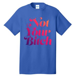 Not Your Bitch Funny S Rights Gift Tall T-Shirt