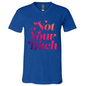 Not Your Bitch Funny S Rights Gift V-Neck T-Shirt