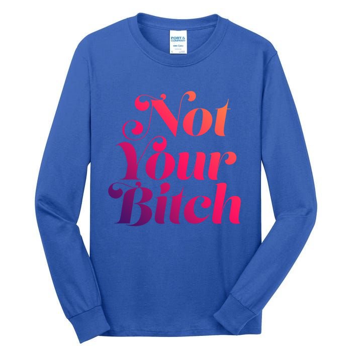 Not Your Bitch Funny S Rights Gift Tall Long Sleeve T-Shirt