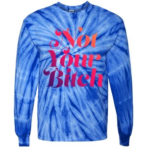 Not Your Bitch Funny S Rights Gift Tie-Dye Long Sleeve Shirt