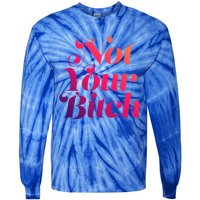 Not Your Bitch Funny S Rights Gift Tie-Dye Long Sleeve Shirt