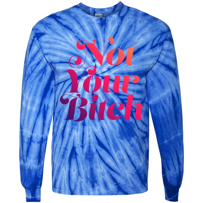 Not Your Bitch Funny S Rights Gift Tie-Dye Long Sleeve Shirt